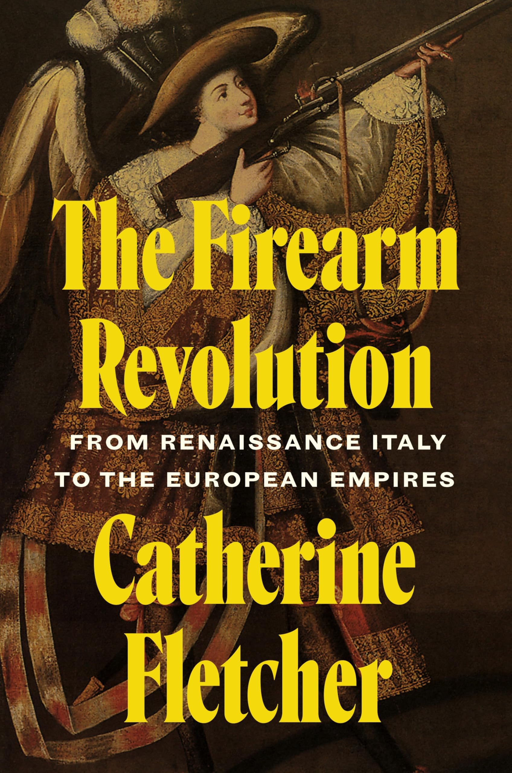 The Firearm Revolution by Catherine Fletcher HARDBACK 9780691272672