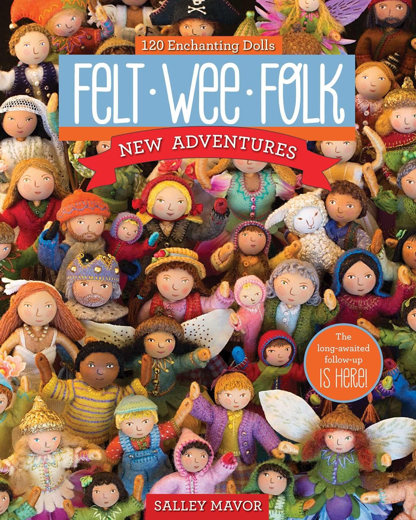 Felt Wee Folk - New Adventures: 120 Enchanting Dolls Paperback – March 1, 2015