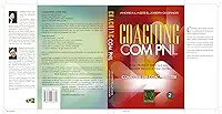 Coaching com PNL O Guia Prático para Alcançar o Melhor em Você e em Outros