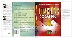 Coaching com PNL O Guia Prático para Alcançar o Melhor em Você e em Outros