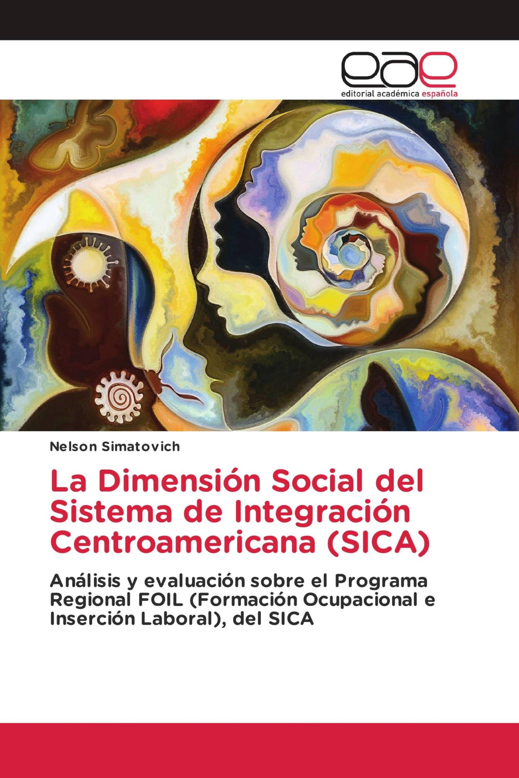 La Dimensión Social del Sistema de Integración Centroamericana (SICA): Análisis y evaluación sobre el Programa Regional FOIL (Formación Ocupacional e Inserción Laboral), del SICA
