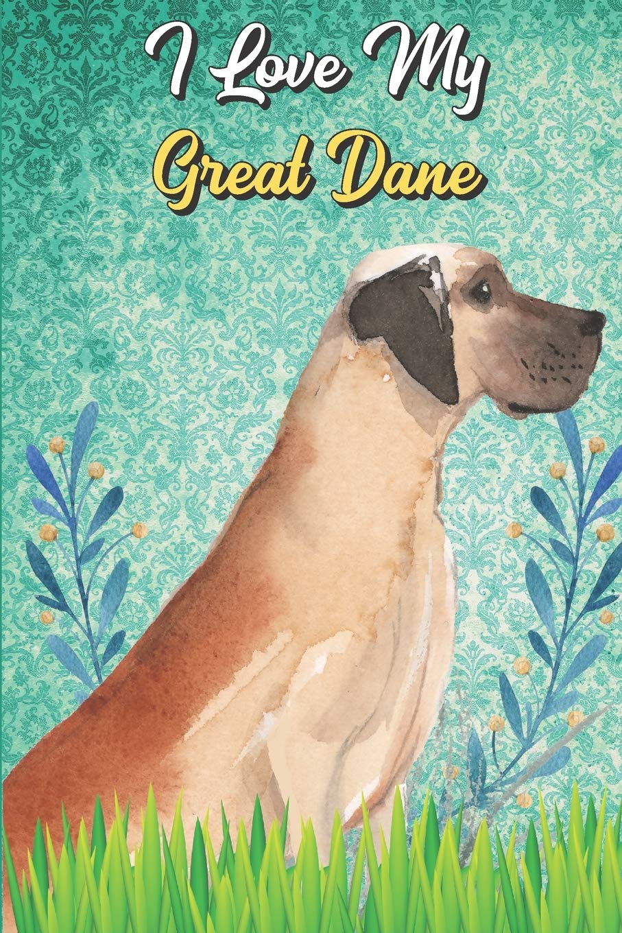 I Love My Great Dane: Baby Feeding Journal and Diaper Poop Log Book for New Parents. Perfect as a Gift for Moms and Dads.