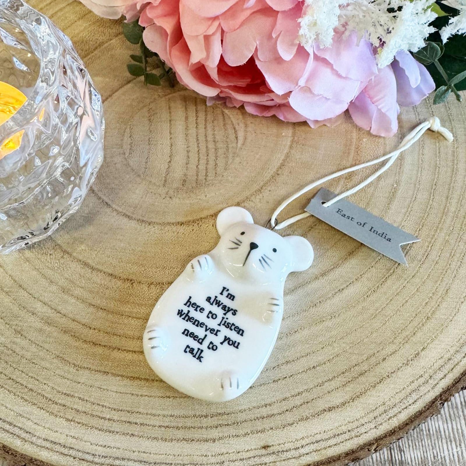 East of India Hanging Porcelain Mouse Ornament ‘I’m always here to listen whenever you need to talk for Home, Christmas, and Special Occasion