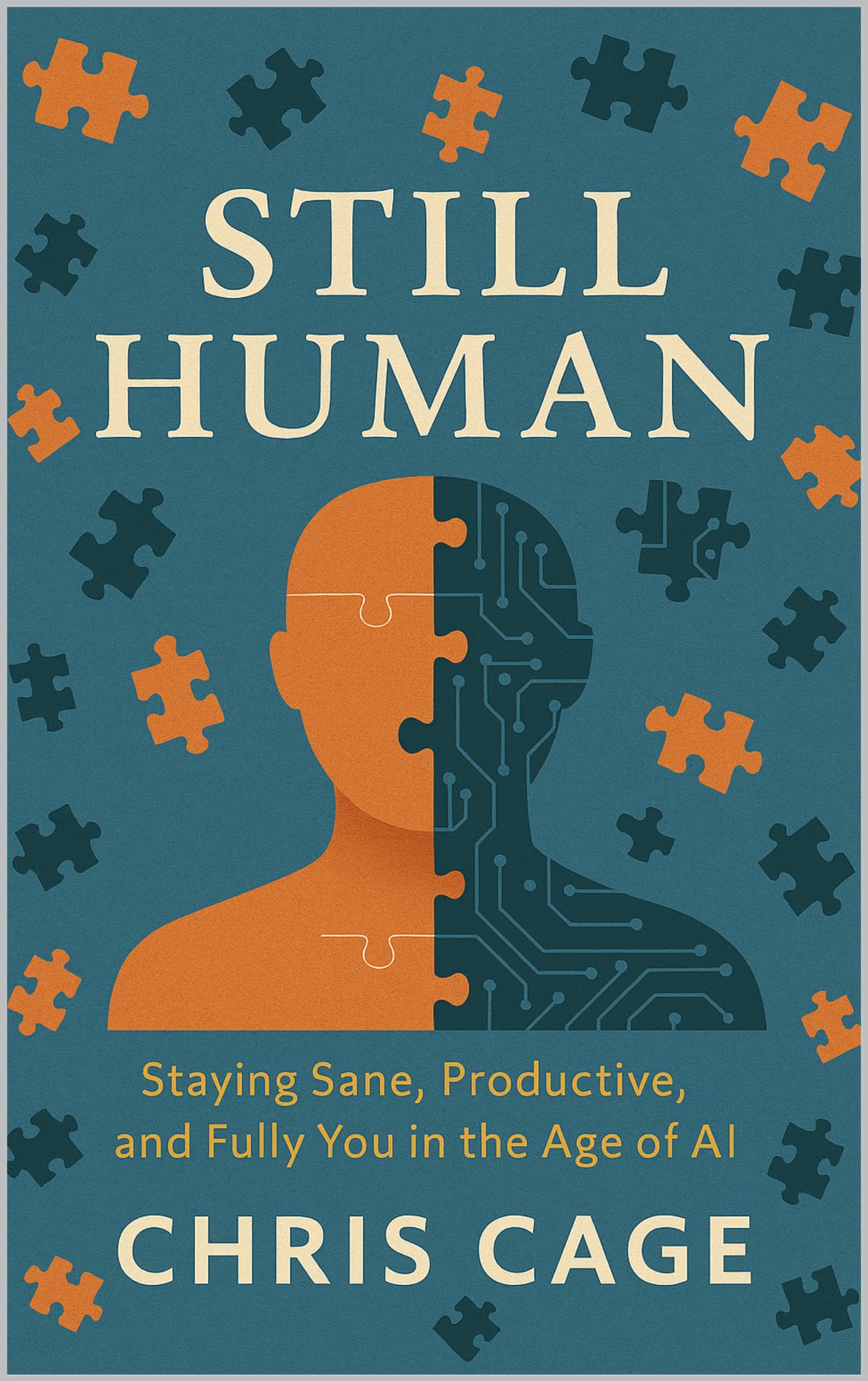 Still Human: Staying Sane, Productive, and Fully You in the Age of AI