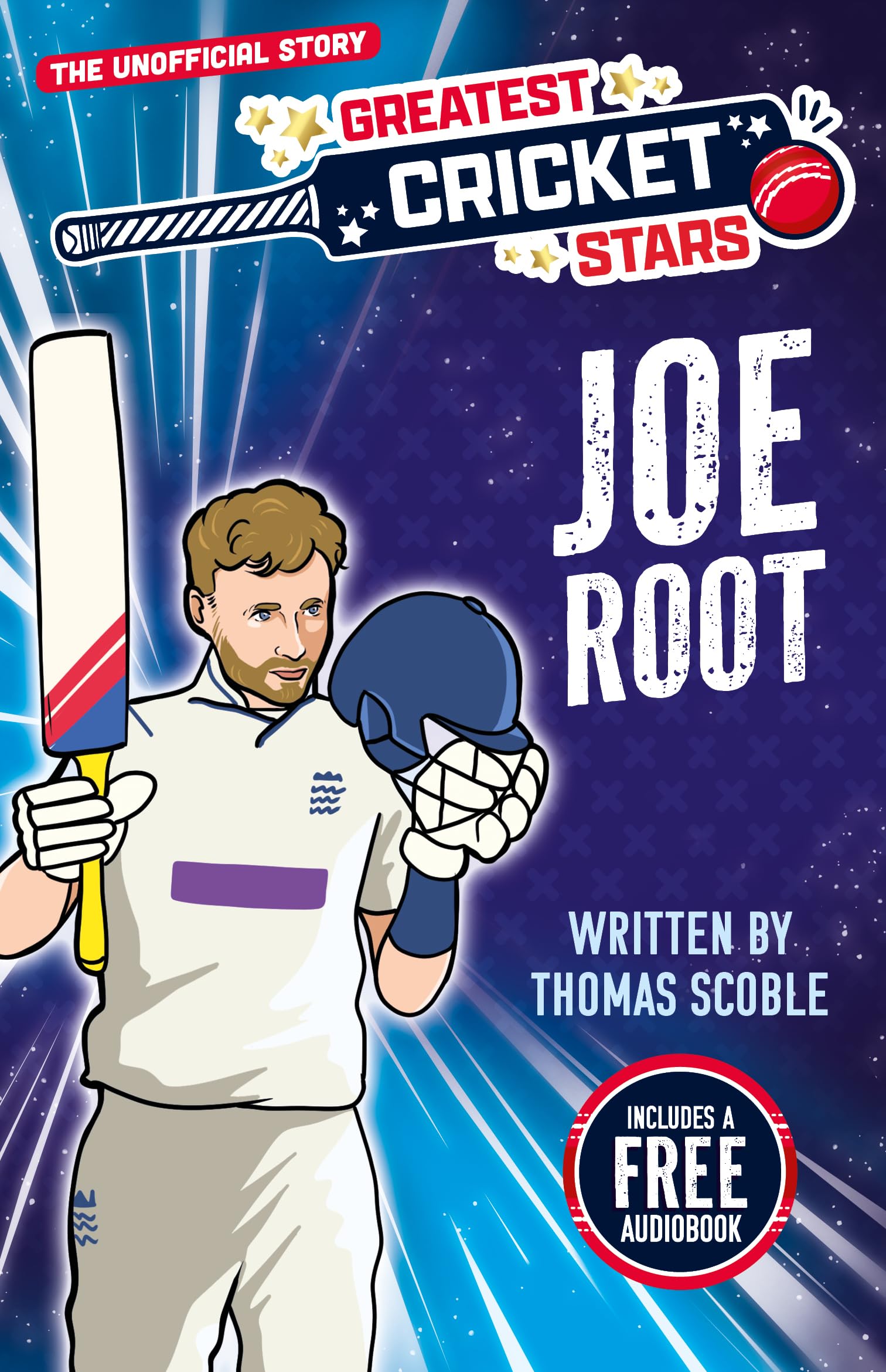 Joe Root - The Incredible Journey of One of the World's Greatest Cricketers, Perfect for Ages 7-9! (The Greatest Cricket Stars 10 Book Collection)