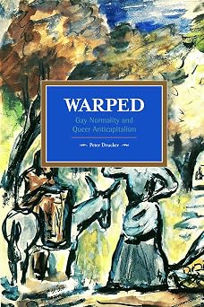Warped Gay Normality and Queer Anti-Capitalism Historical Materialism