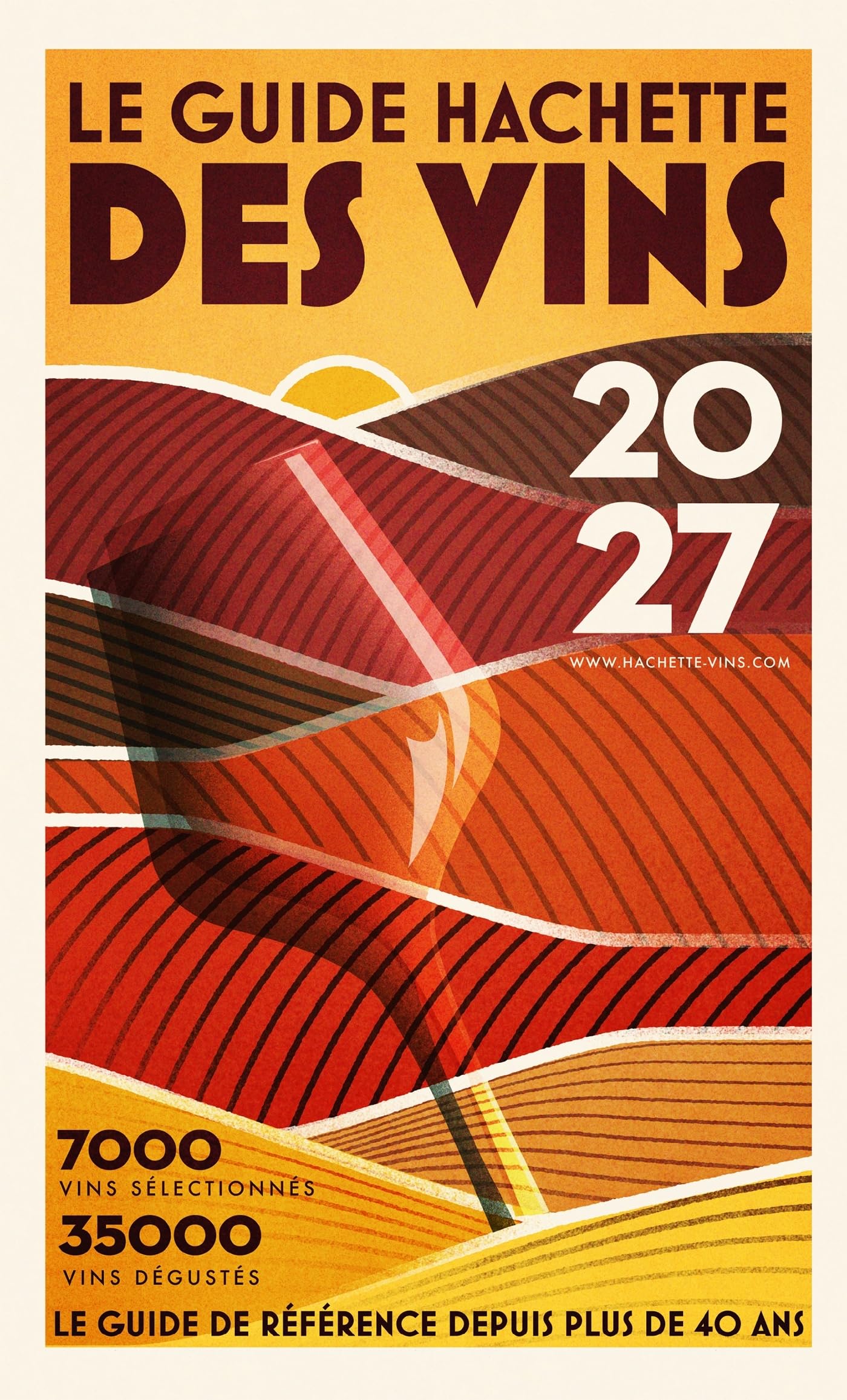 Guide Hachette des vins 2027: 7000 vins sélectionnés, 35000 vins dégustés, le guide de référence depuis plus de 40 ans