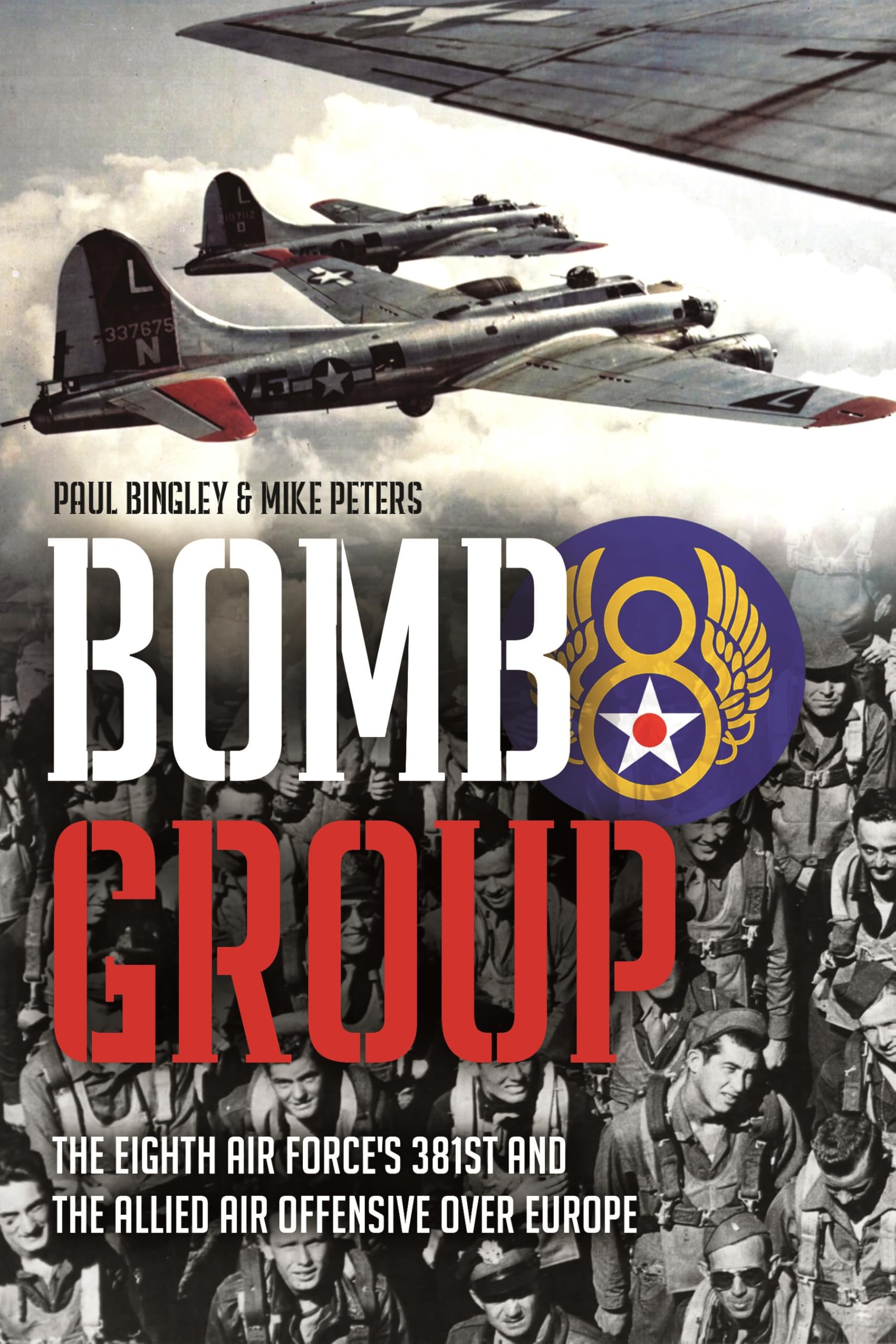 Bomb Group: The Eighth Air Force's 381st and The Allied Air Offensive Over Europe