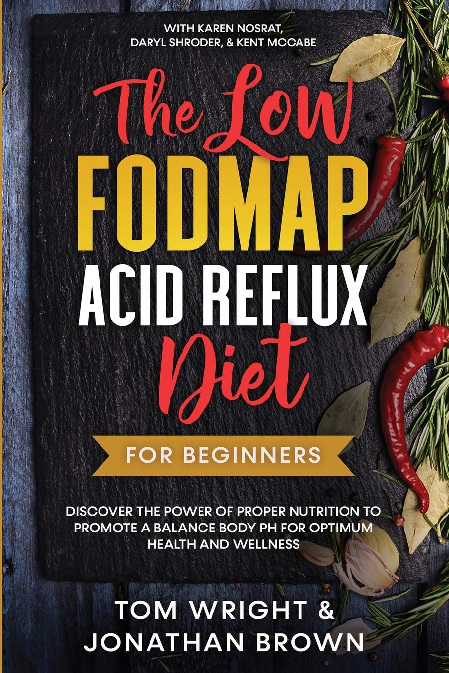 The Low Fodmap Acid Reflux Diet: For Beginners - Discover the Power of Proper Nutrition to Promote A Balance Body pH for Optimum Health and Wellness: With Karen Nosrat, Daryl Shroder, & Kent McCabe