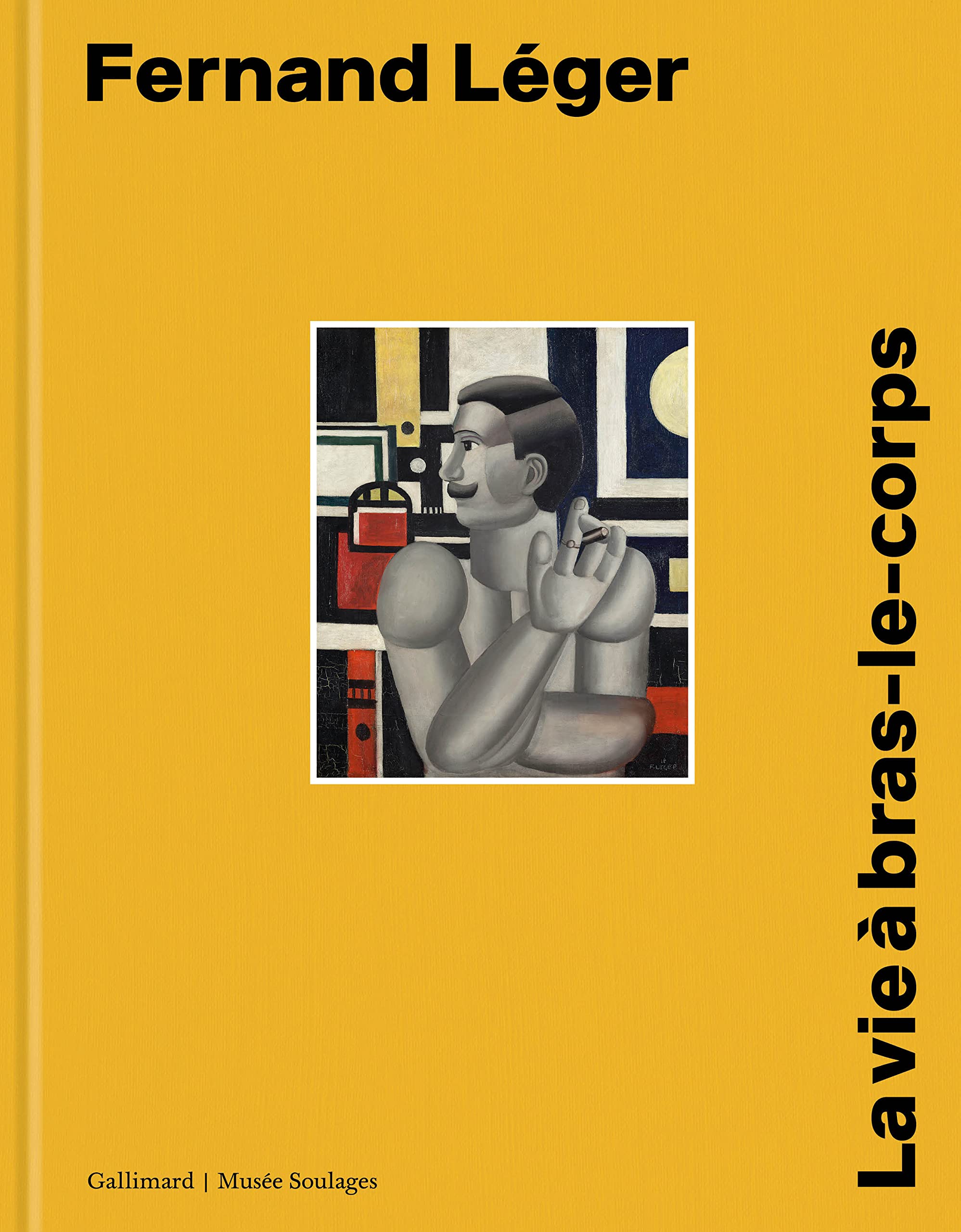 Fernand Léger: La vie à bras-le-corps Monographie Peintre Français