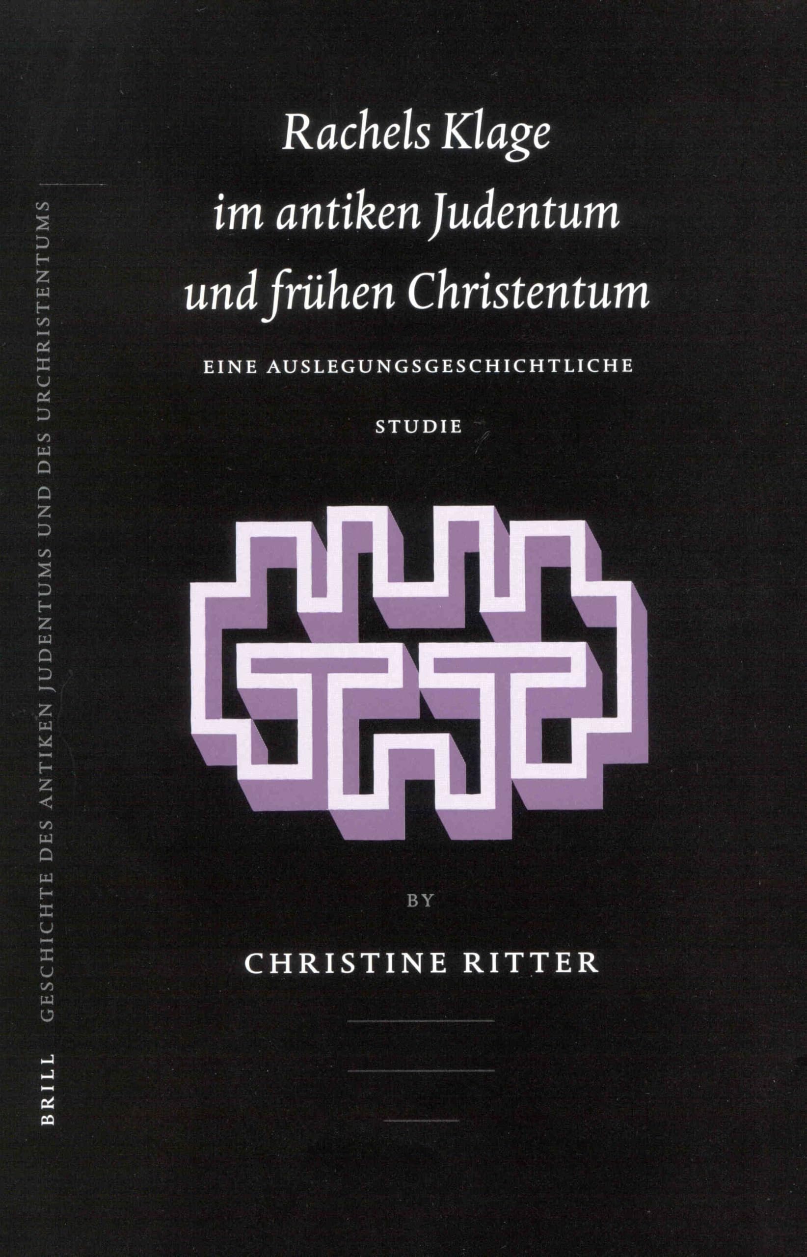 Rachels Klage Im Antiken Judentum Und Frühen Christentum: Eine Auslegungsgeschichtliche Studie (Arbeiten Zur Geschichte Des Antiken Judentums Und Des Urchri)