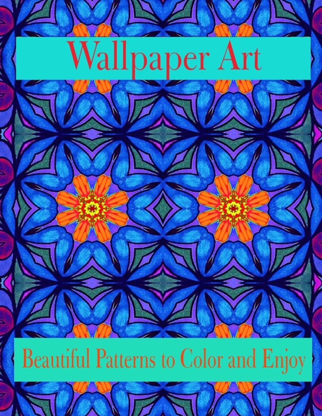Wallpaper Art Beautiful Patterns to Color and Enjo: Stress Therapy