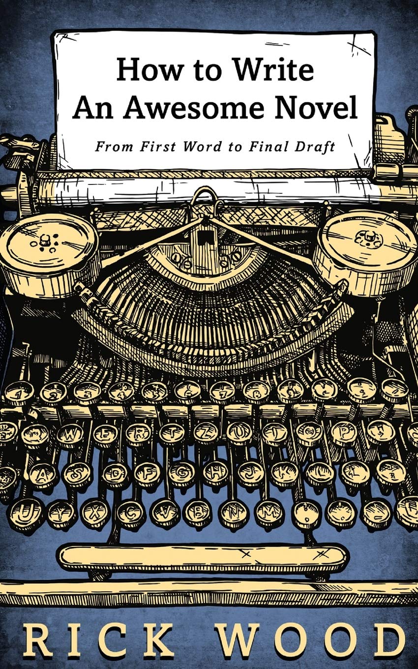 How to Write an Awesome Novel: From First Word to Final Draft