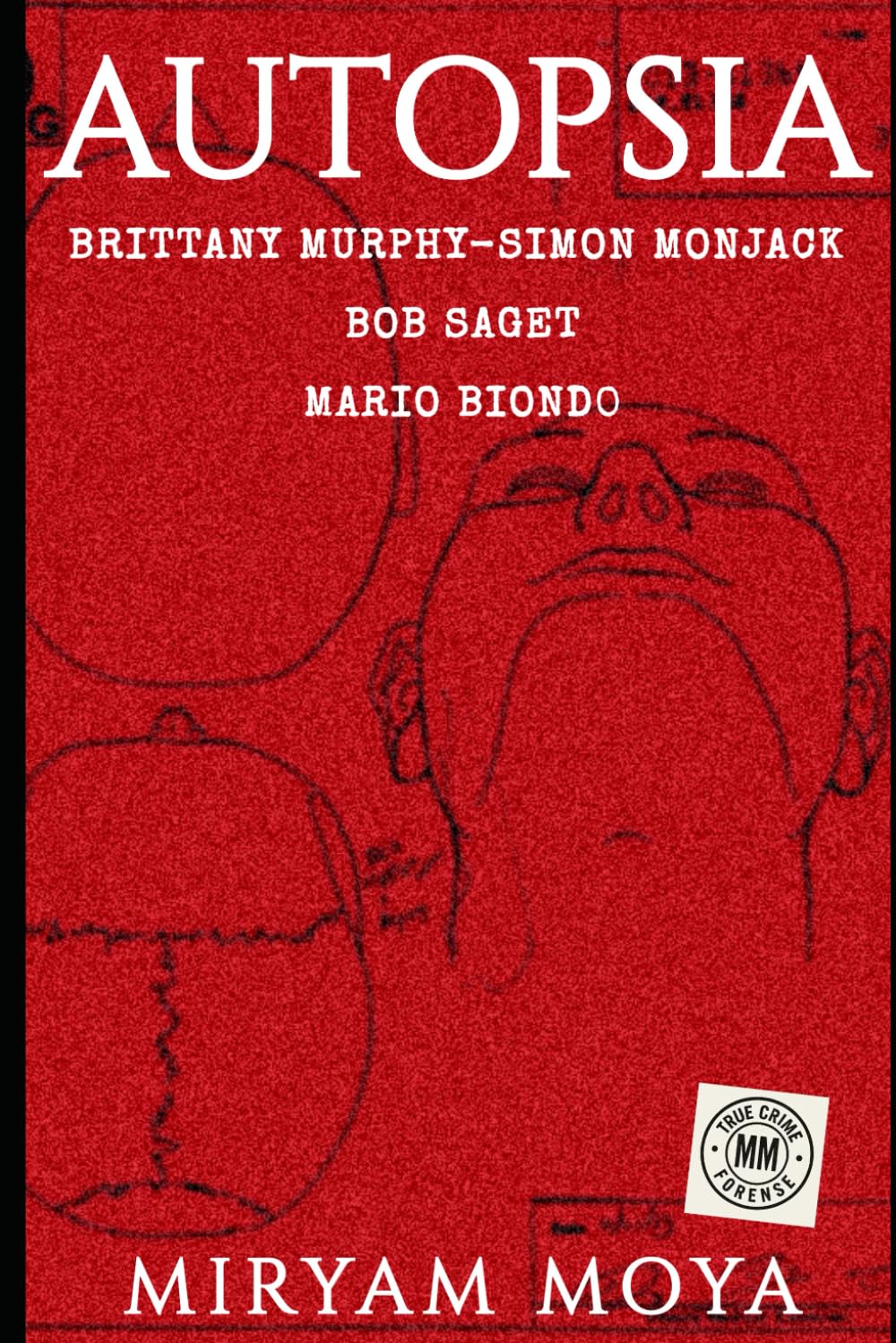 AUTOPSIA · Volumen II: Brittany Murphy · Simon Monjack · Bob Saget · Mario Biondo — El true crime forense que desmonta las versiones oficiales