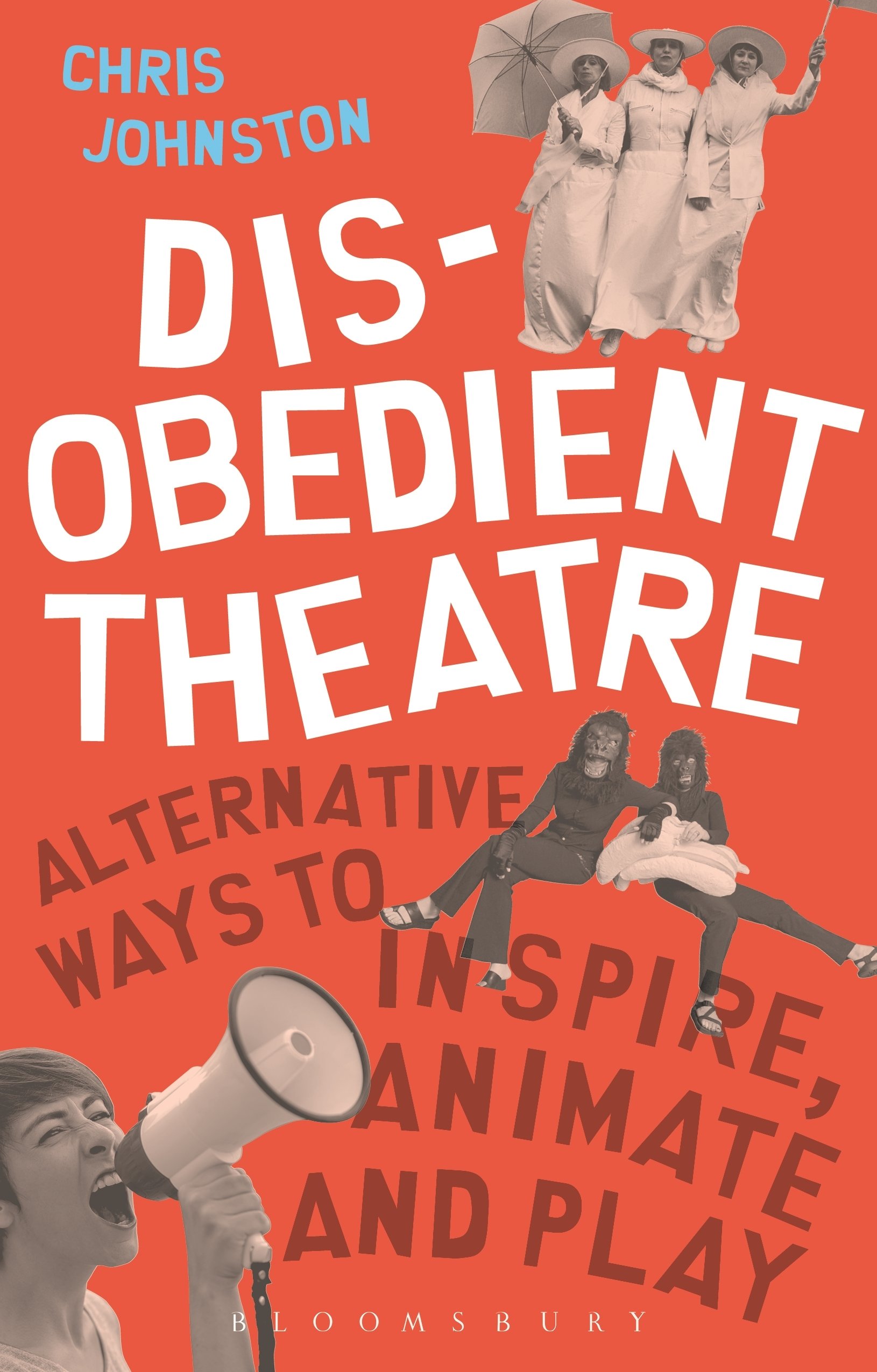 Disobedient Theatre: Alternative Ways to Inspire, Animate and Play (Performance Books)