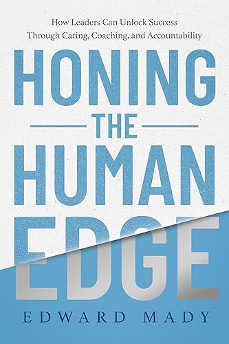 Honing the Human Edge: How Leaders Can Unlock Success Through