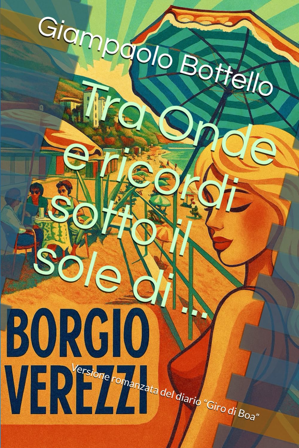 Tra Onde e ricordi sotto il sole di Borgio: Versione romanzata del diario “Giro di Boa”