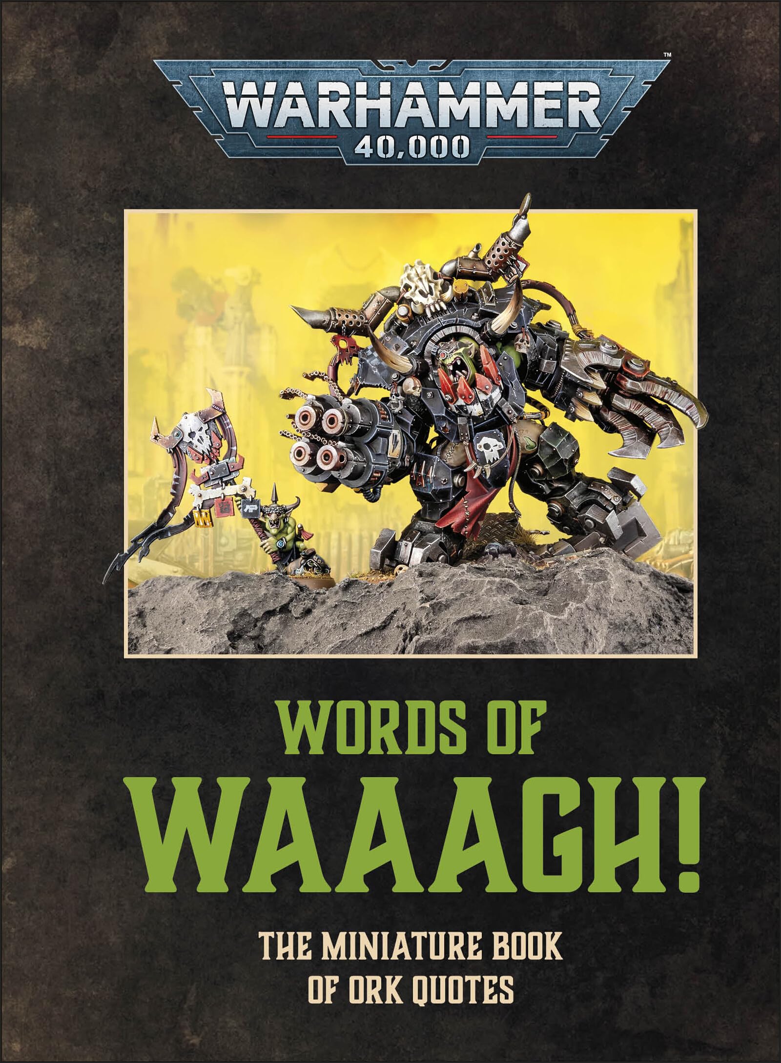 Warhammer 40,000 Words of Waaagh!: The Miniature Book of Ork Quotes
