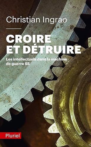 Croire et détruire: Les intellectuels dans la machine de guerre SS