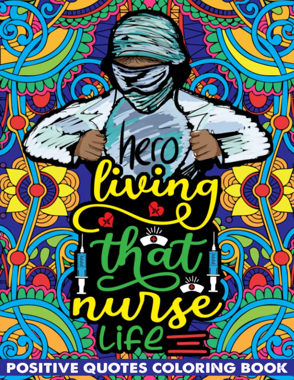 Living That Nurse Life Positive Quotes Coloring Book: Funny Midnight Nurse Saucy Saying, Snarky Sarcasms, Inspiring Words, Peaceful Paisley, and ... for Adults Relaxation and Stress Relieving
