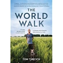 The World Walk 7 Years. 28,000 Miles. 6 Continents. A Grand Meditation, One Step at a Time.