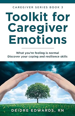Toolkit for Caregiver Emotions: What you’re feeling is normal – Discover your coping and resilience skills (Caregiver Series)
