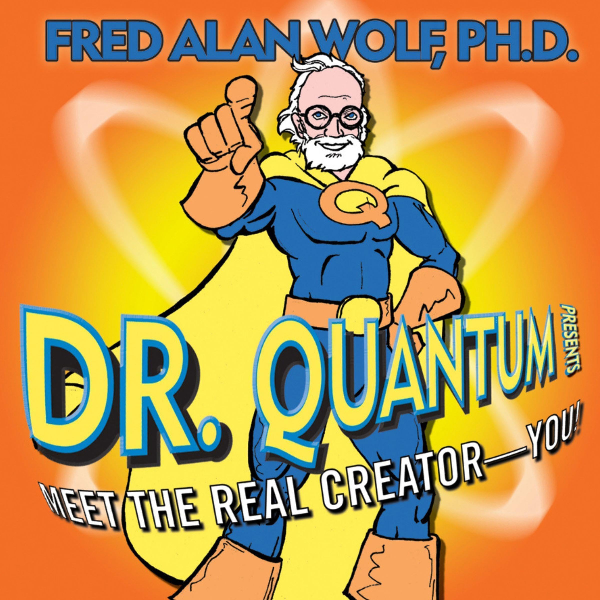 Dr. Quantum Presents: Meet the Real Creator- You!