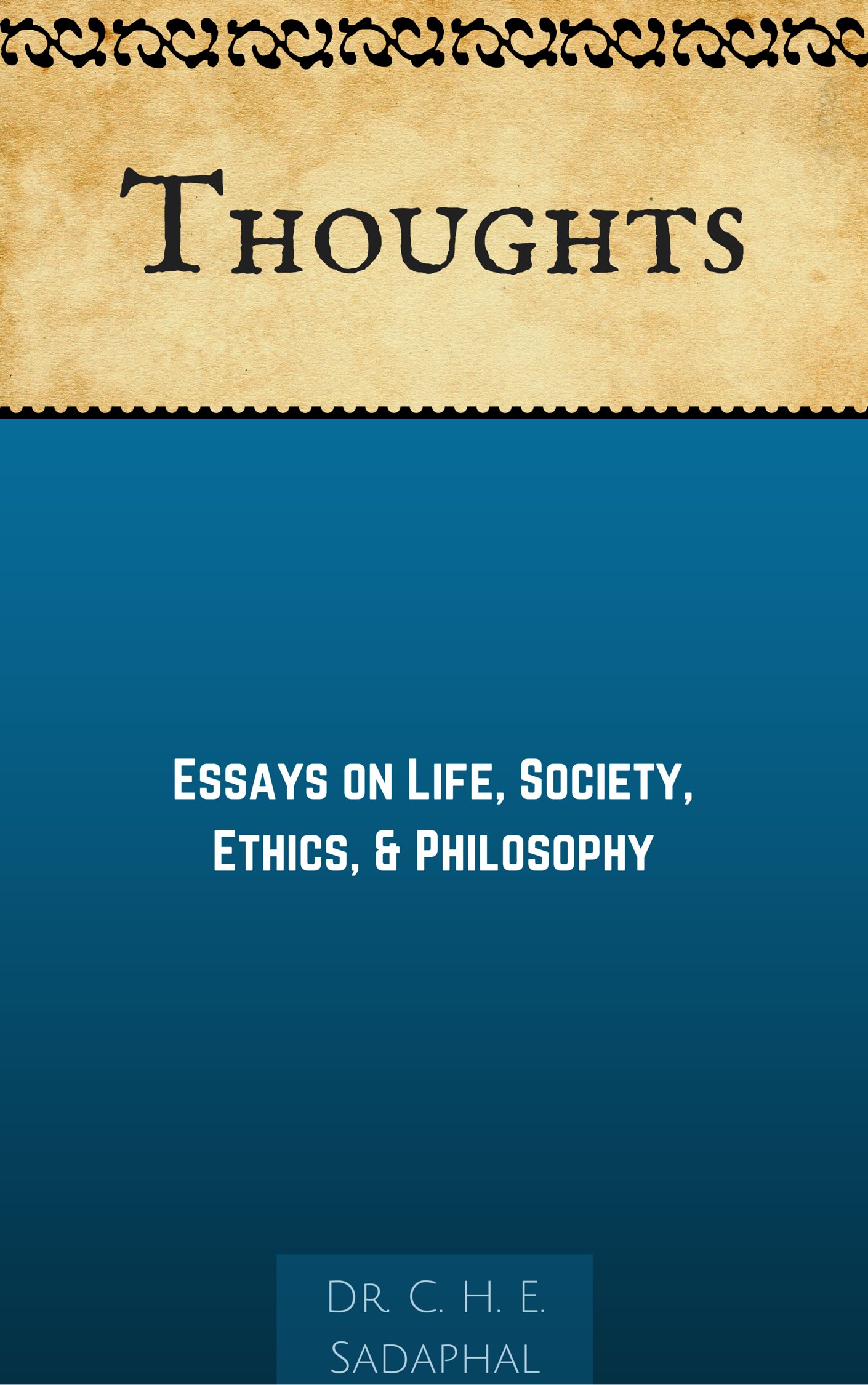 Thoughts: Essays on Life, Society, Ethics & Philosophy