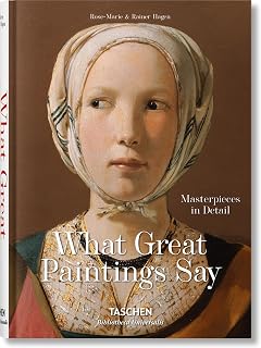 What Great Paintings Say: Masterpieces in Detail - Bibliotheca Universalis Art Book by Rose-Marie & Rainer Hagen