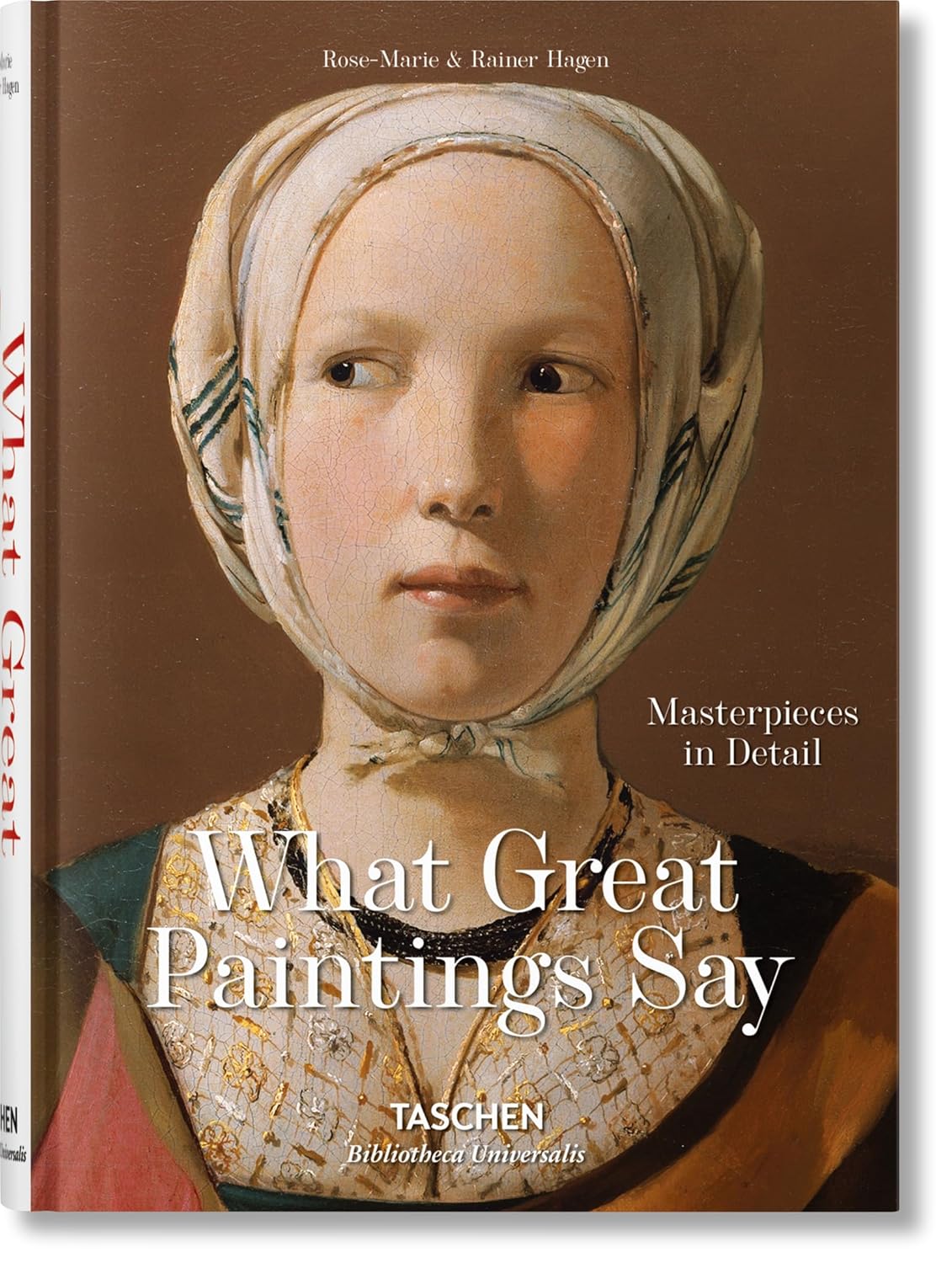 What Great Paintings Say: Masterpieces in Detail - Bibliotheca Universalis Art Book by Rose-Marie & Rainer Hagen