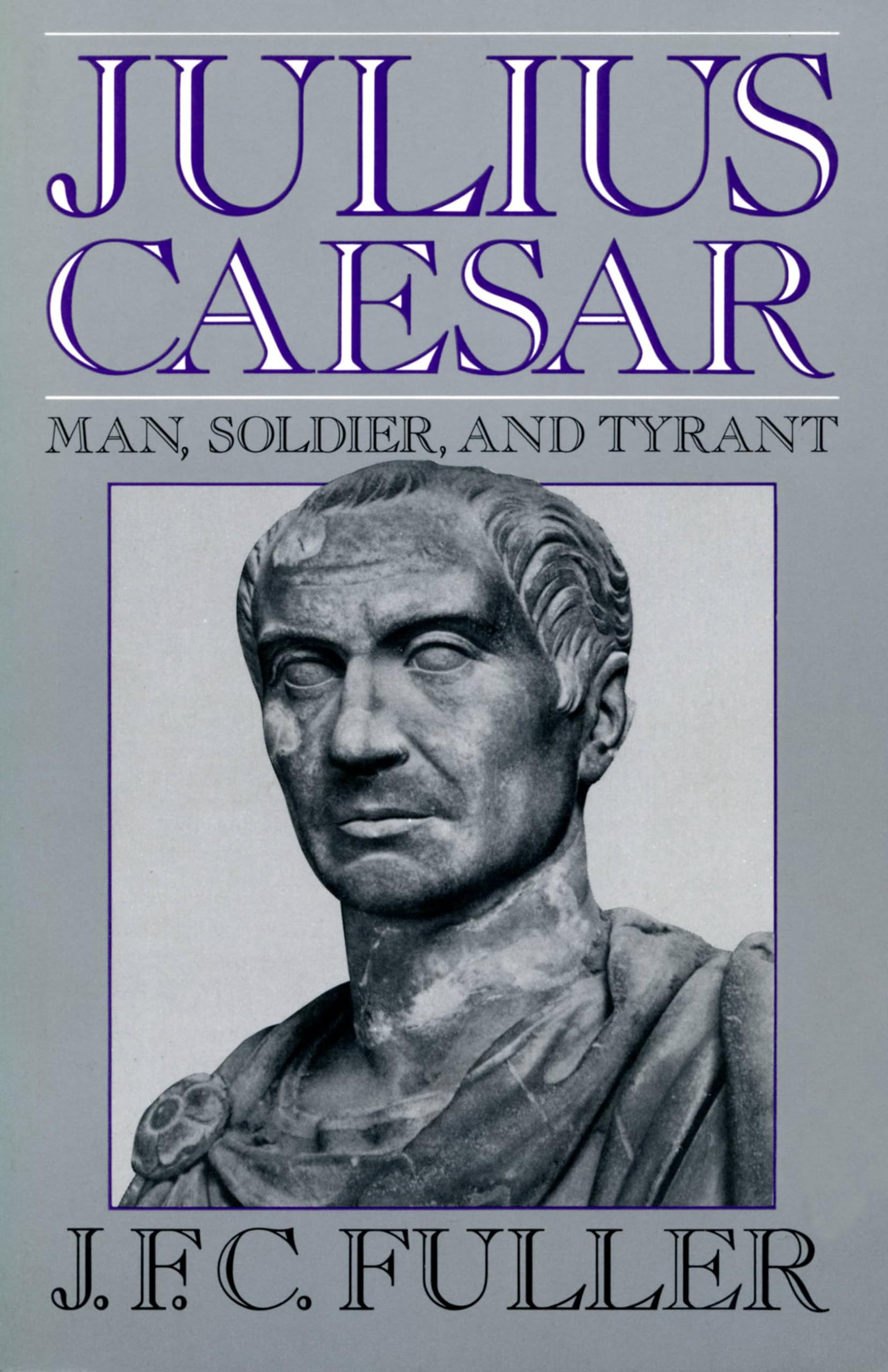 Julius Caesar: Man, Soldier, And Tyrant (Da Capo Paperback) - Fuller, J. F. C.