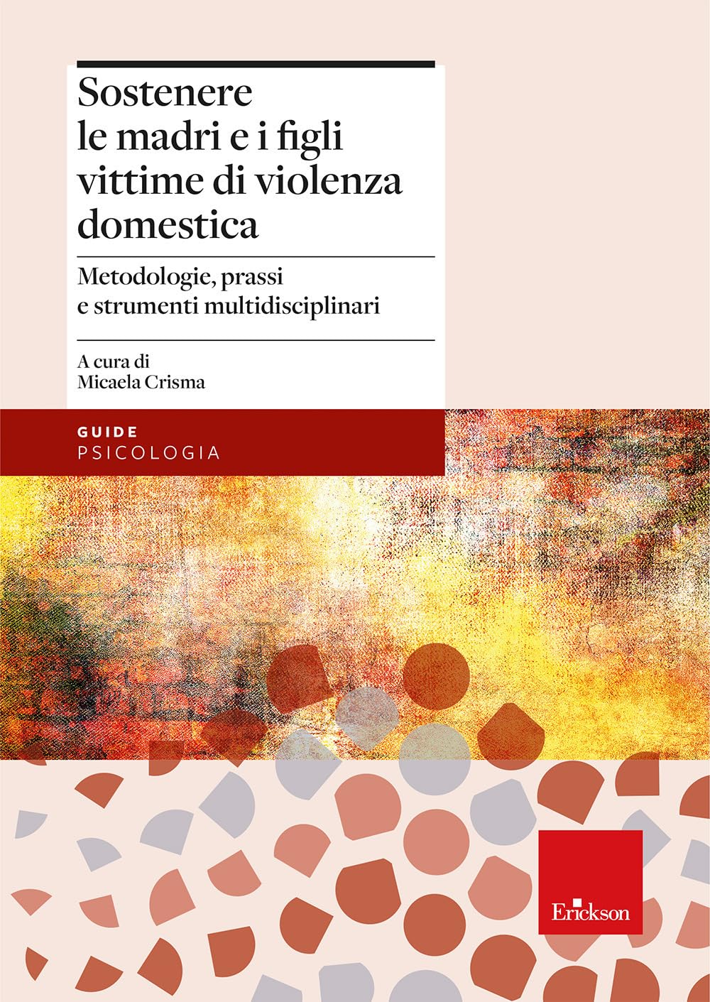 Sostenere le madri e i figli vittime di violenza domestica. Metodologie, prassi e strumenti multidisciplinari