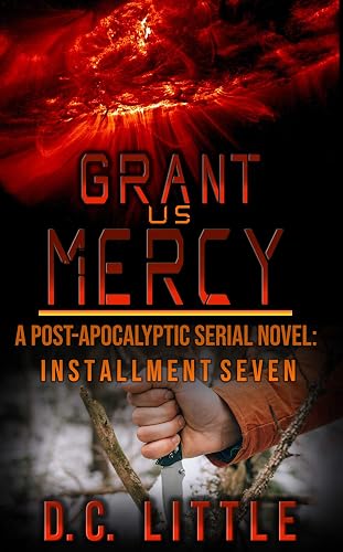 Grant Us Mercy: Installment Seven: Post-Apocalyptic Survival Fiction