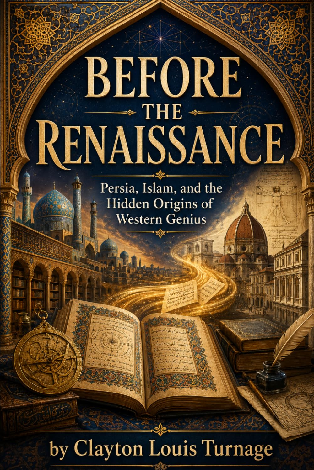 Before the Renaissance: Persia, Islam, and the Hidden Origins of Western Genius