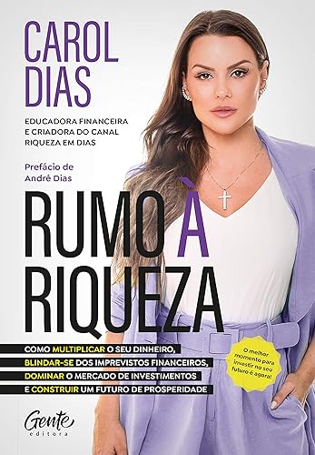 Rumo à riqueza: Como multiplicar o seu dinheiro, blindar-se dos imprevistos financeiros, dominar o mercado de investimentos e construir um futuro de prosperidade