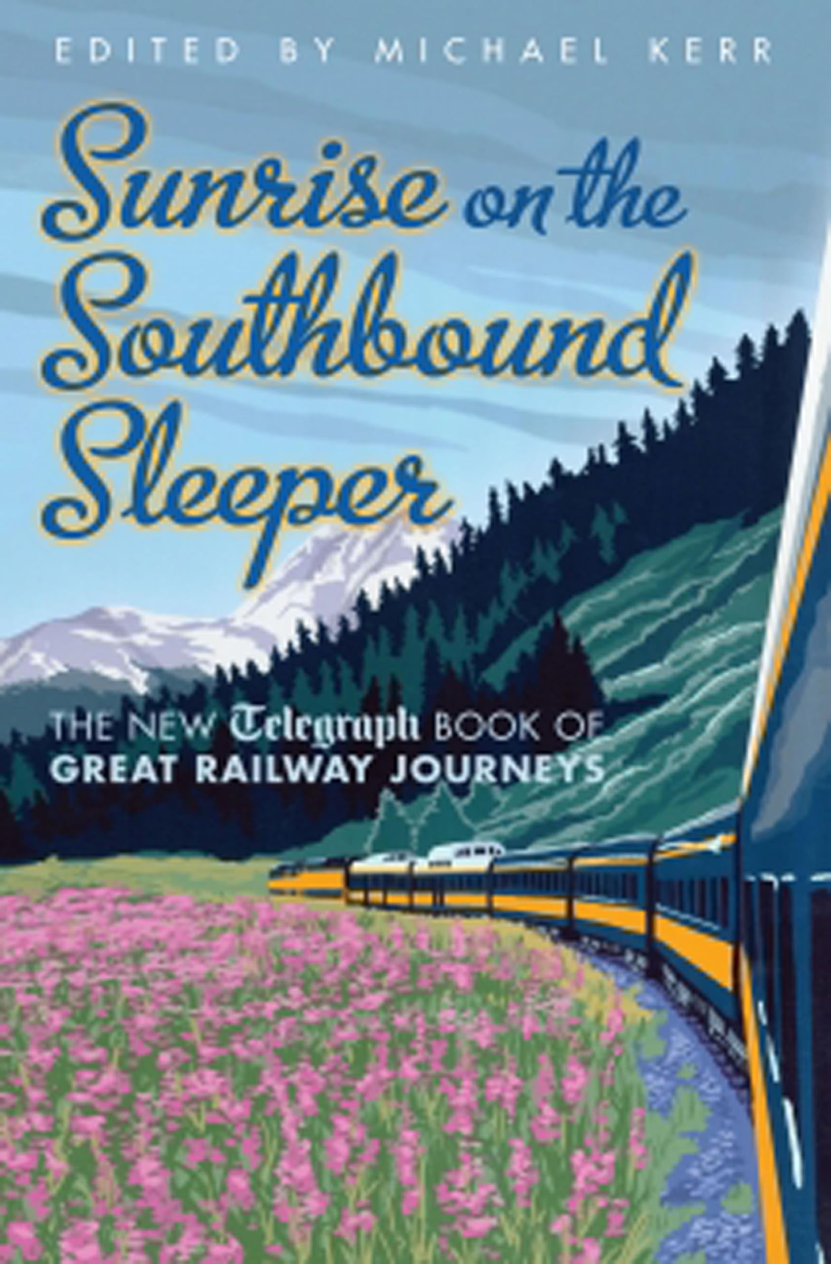 Sunrise on the Southbound Sleeper: The New Telegraph Book of Great Railway Journeys (Daily Telegraph)