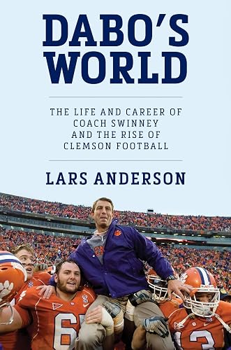 Dabo's World: The Life and Career of Coach Swinney and the Rise of Clemson Football