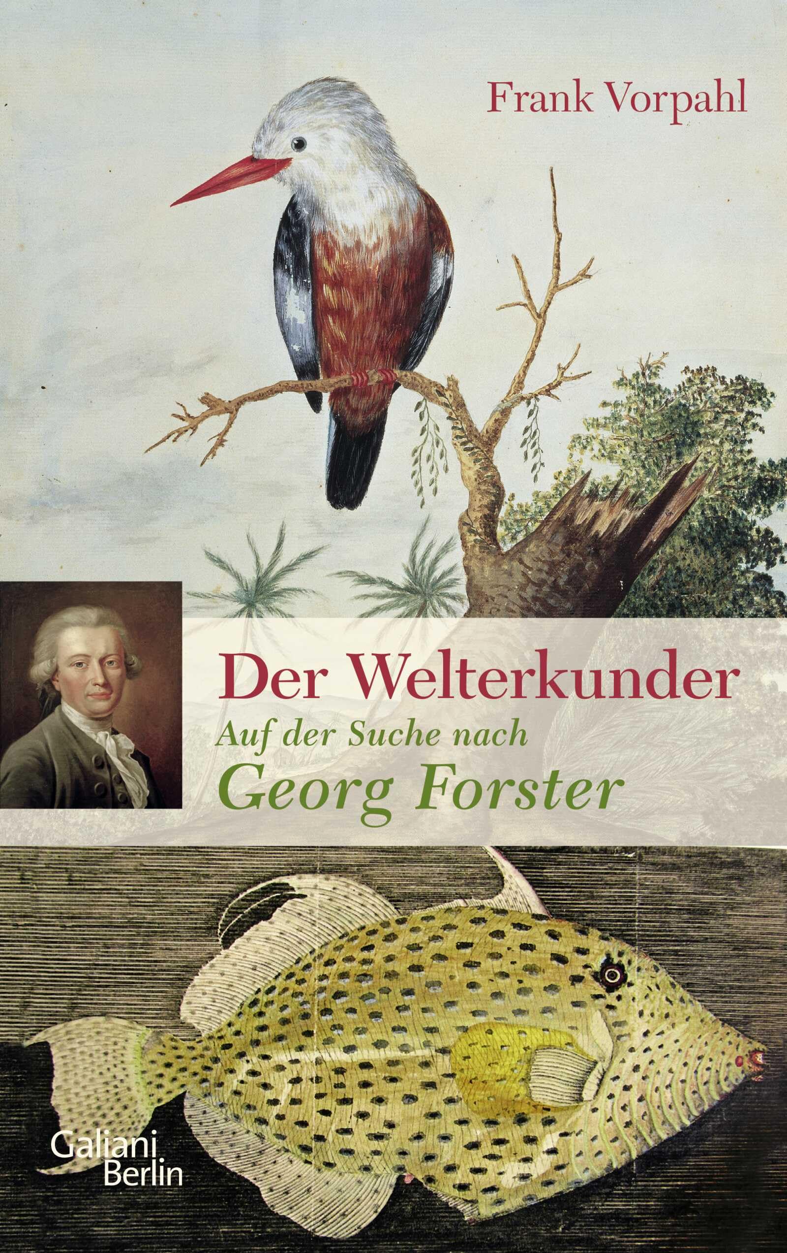 Der Welterkunder: Auf der Suche nach Georg Forster