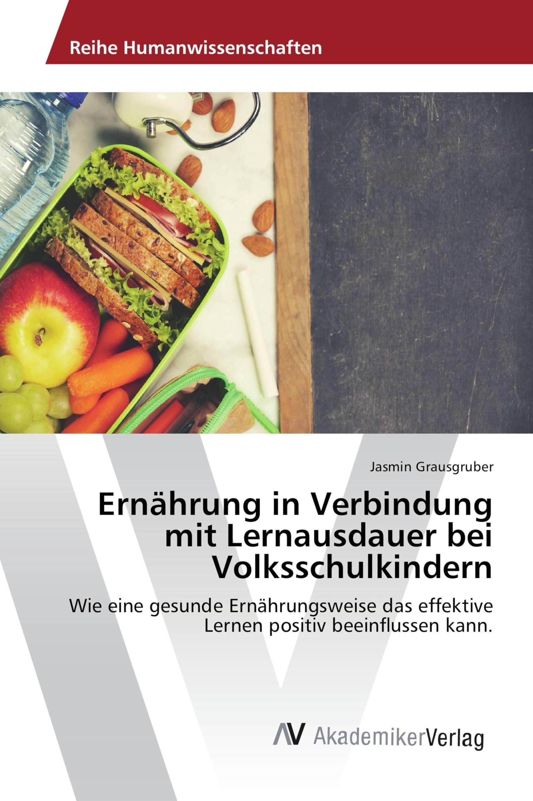 Ernährung in Verbindung mit Lernausdauer bei Volksschulkindern: Wie eine gesunde Ernährungsweise das effektive Lernen positiv beeinflussen kann