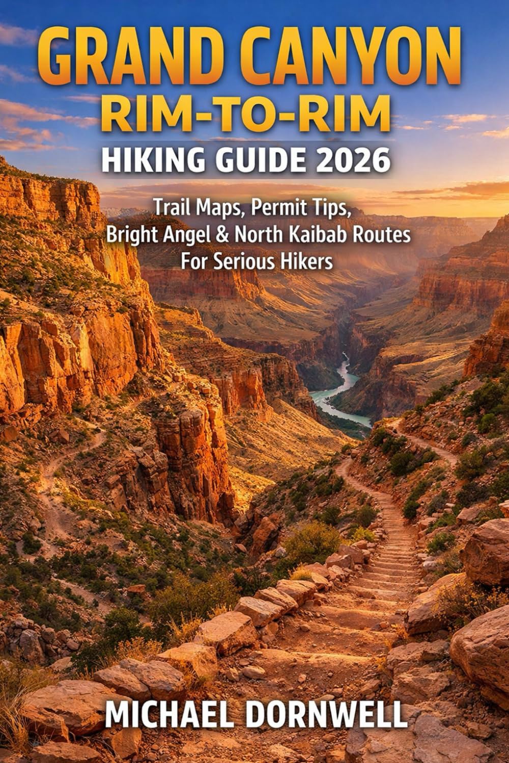 Grand Canyon Rim-to-Rim Hiking Guide 2026: Trail Maps, Permit Tips, Bright Angel & North Kaibab Routes for Serious Hikers
