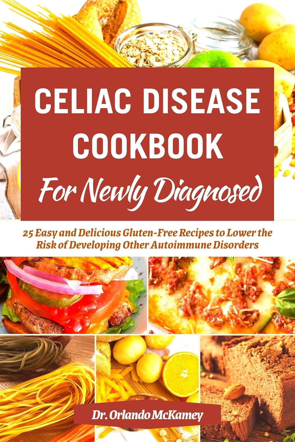 CELIAC DISEASE COOKBOOK FOR NEWLY DIAGNOSED 25 Easy and Delicious