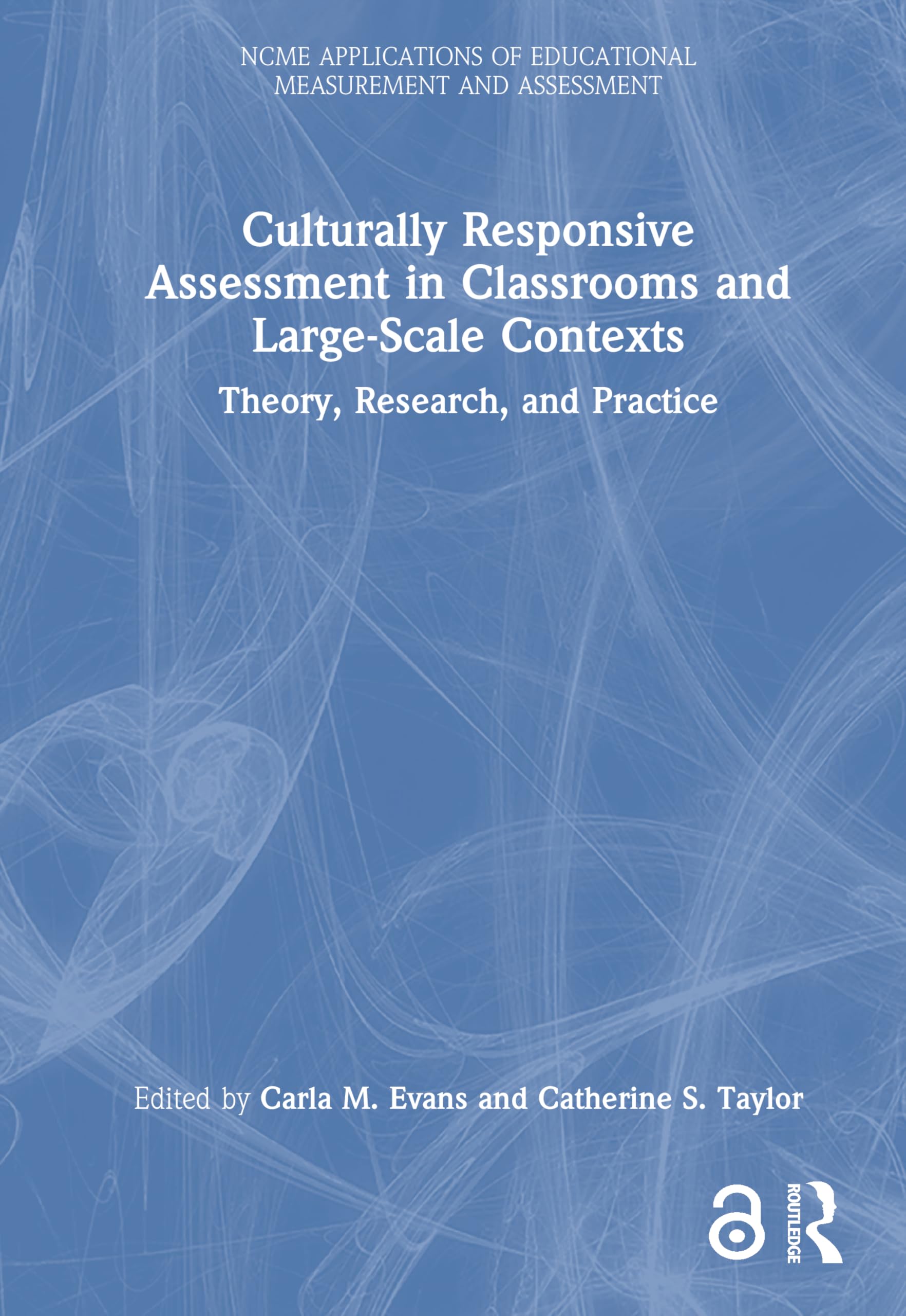 Culturally Responsive Assessment in Classrooms and Large-Scale Contexts: Theory, Research, and Practice (NCME APPLICATIONS OF EDUCATIONAL MEASUREMENT AND ASSESSMENT)