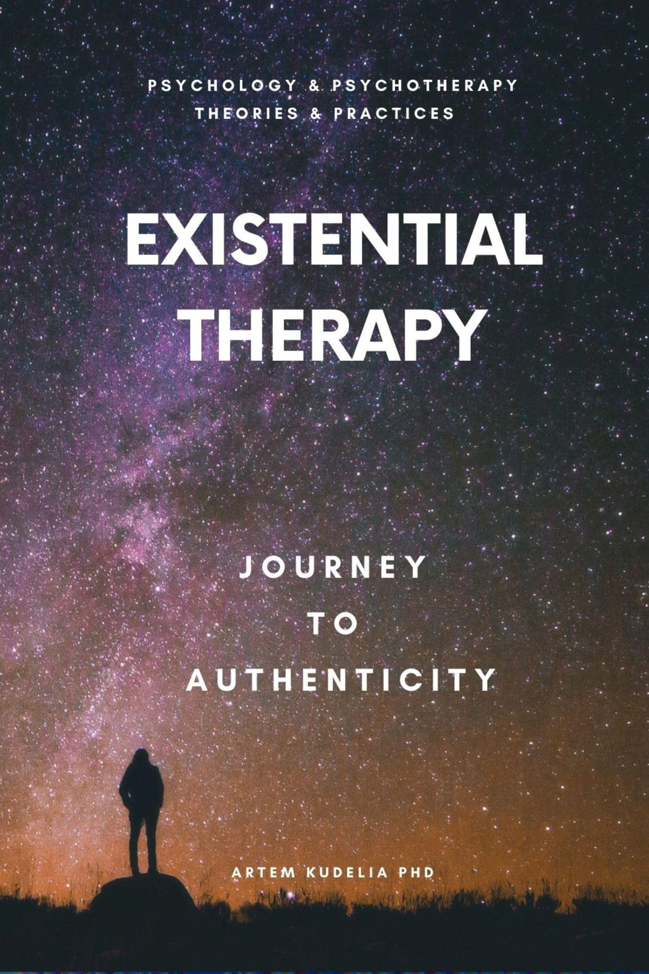 Existential Therapy: Journey to Authenticity (Psychology and Psychotherapy: Theories and Practices Book 10)