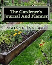 The Gardener's Journal and Planner: Write Your Garden Records, Plans, Thoughts and Memories, Square Foot Plan, Full Garden Plan, Expense List, Pests Notes, Grow More Year Round