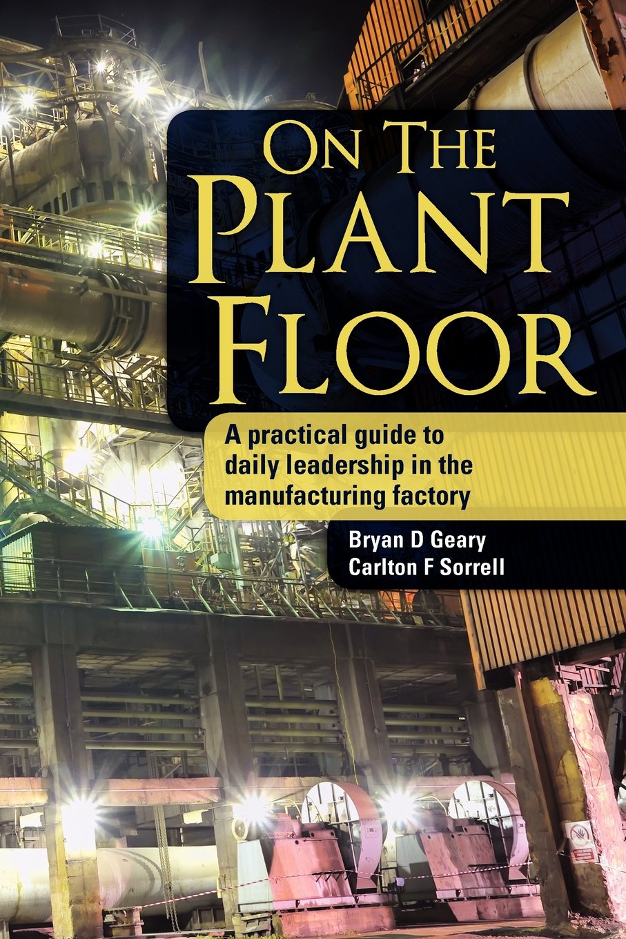 On The Plant Floor: A practical guide to daily leadership in the manufacturing factory