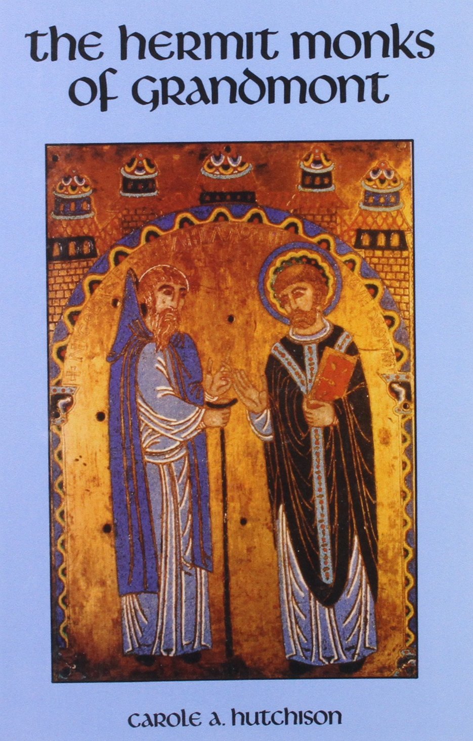 The Hermit Monks Of Grandmont: 118 (Cistercian Studies Series)