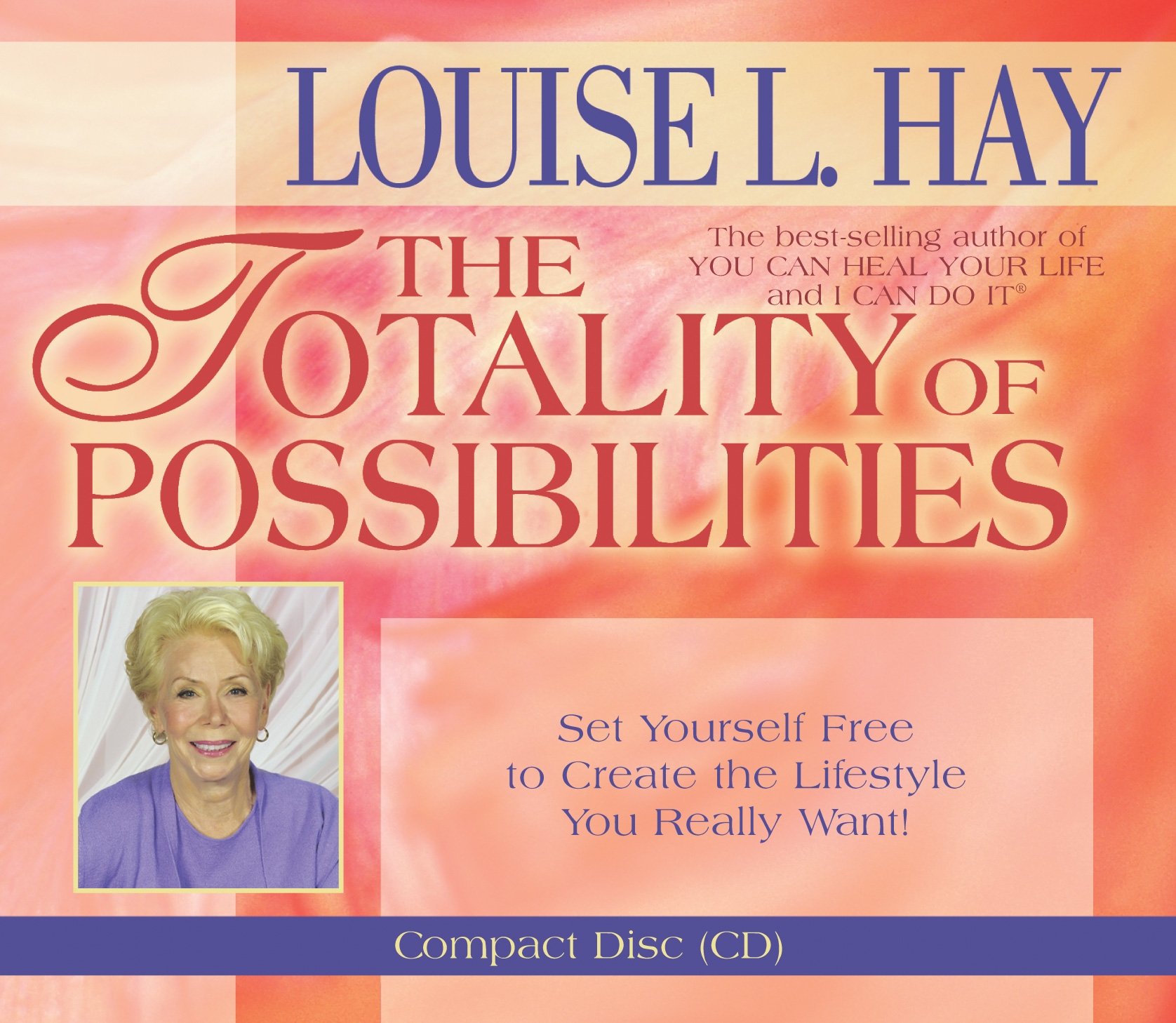 The Totality of Possibilities: Set Yourself Free to Create the Lifestyle You Really Want! Hay, Louise