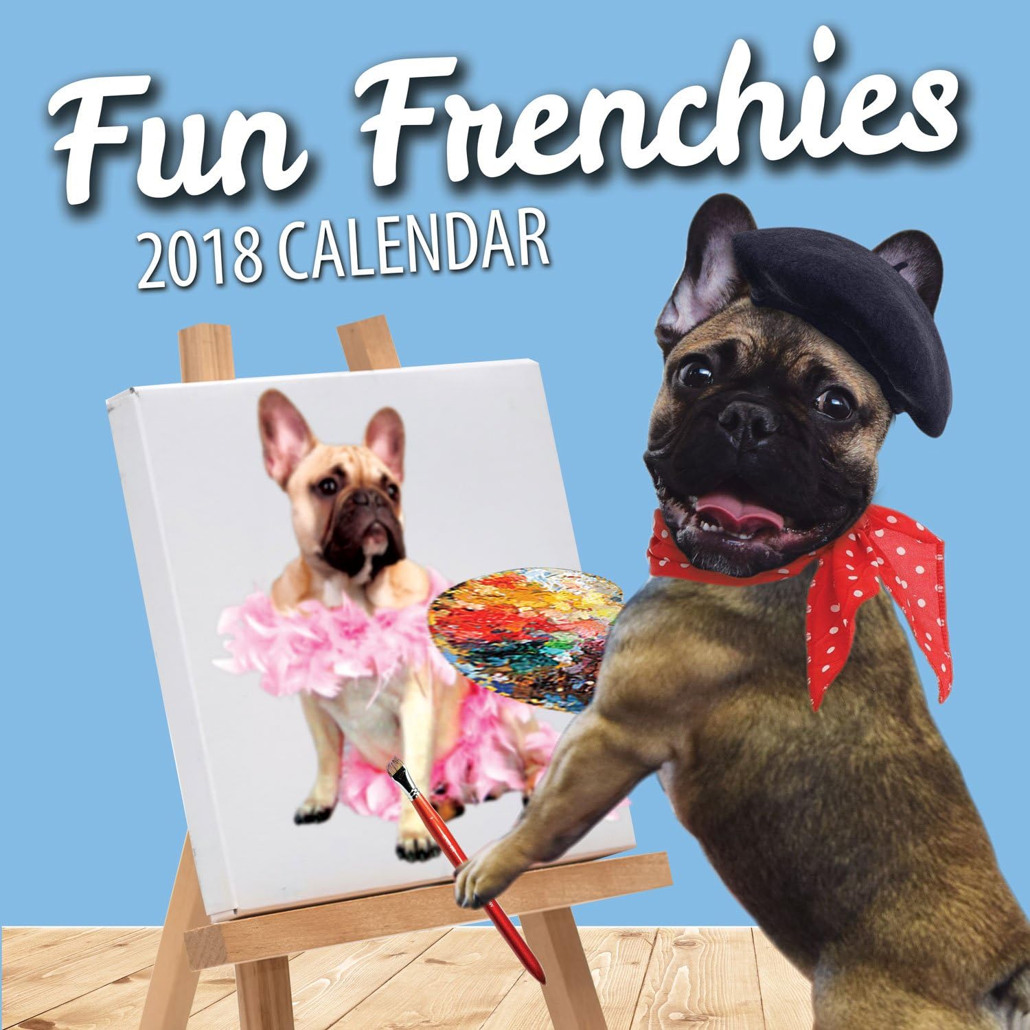 Fun Frenchies 2018 French Bulldog Wall Calendar