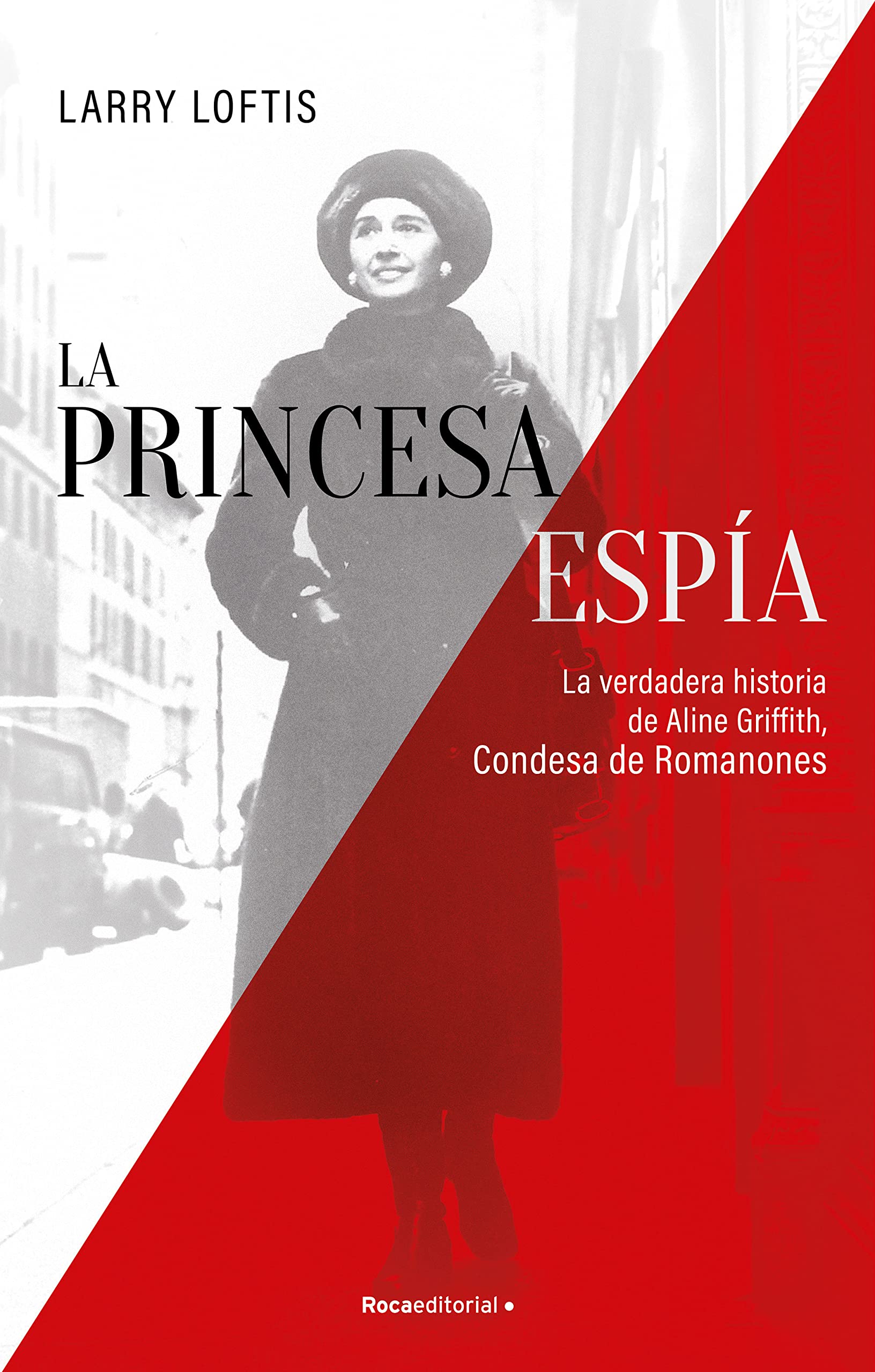 La princesa espía. La verdadera historia de Aline Griffith, Condesa de Romanones (Spanish Edition)