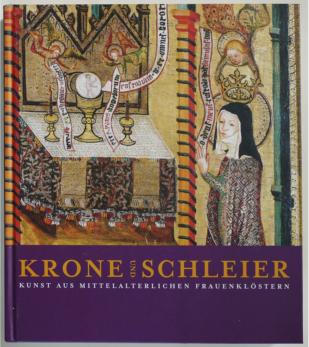 Krone und Schleier: Kunst aus mittelalterlichen Frauenklöstern